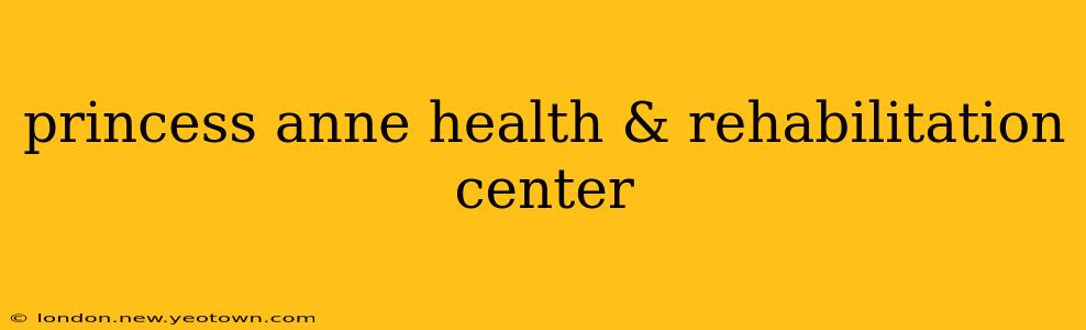 princess anne health & rehabilitation center
