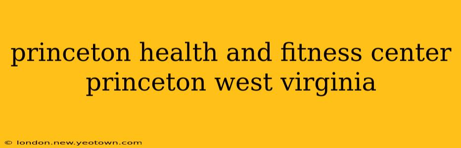 princeton health and fitness center princeton west virginia