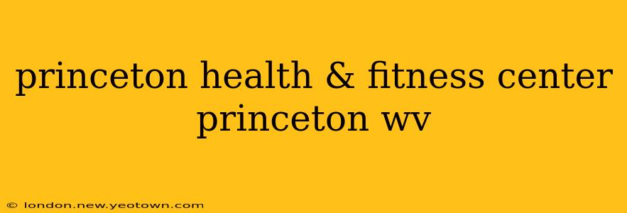 princeton health & fitness center princeton wv
