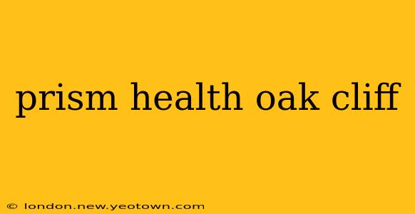 prism health oak cliff