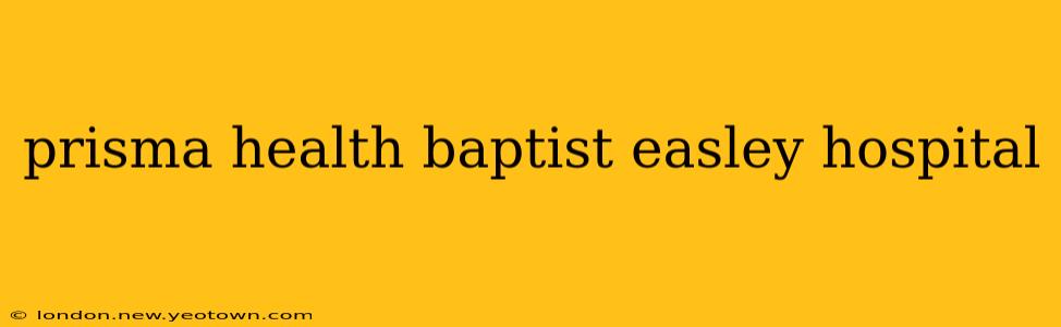 prisma health baptist easley hospital