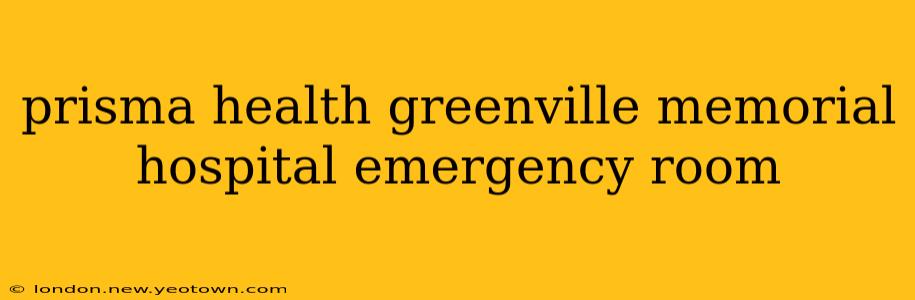 prisma health greenville memorial hospital emergency room