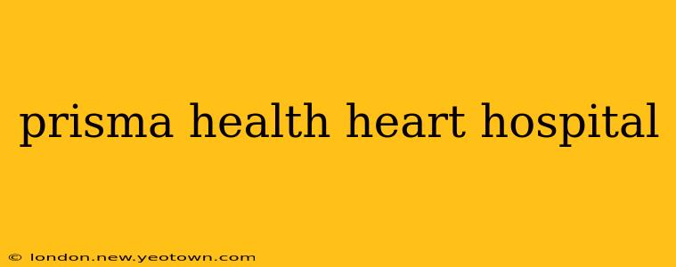 prisma health heart hospital