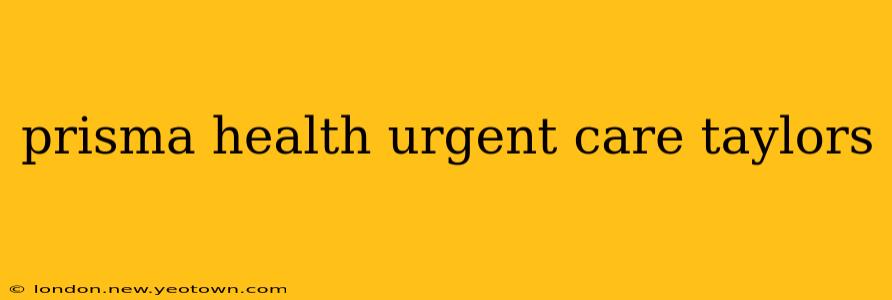 prisma health urgent care taylors