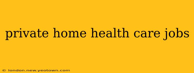 private home health care jobs