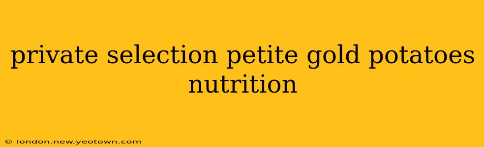 private selection petite gold potatoes nutrition