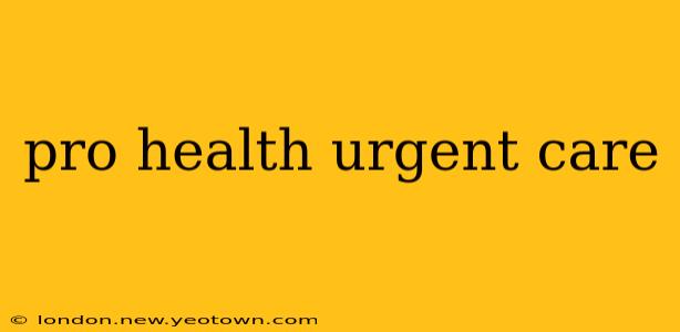 pro health urgent care