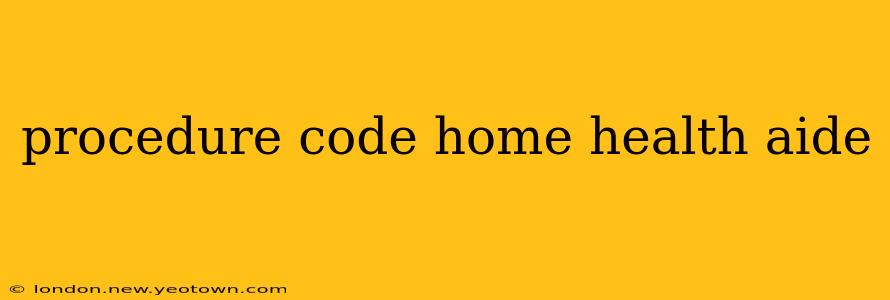procedure code home health aide
