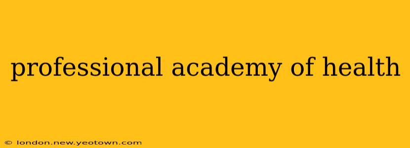 professional academy of health