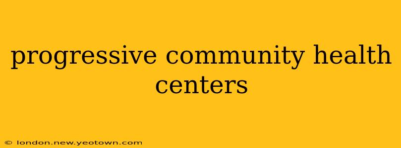 progressive community health centers