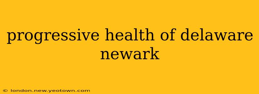 progressive health of delaware newark