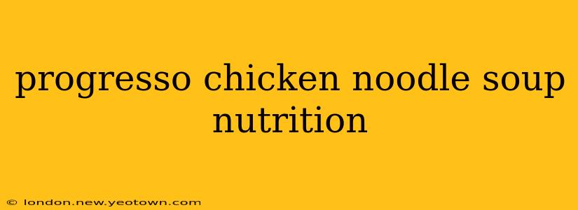 progresso chicken noodle soup nutrition