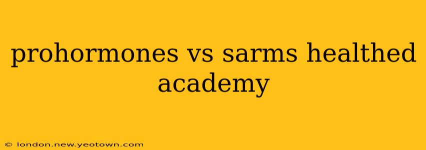 prohormones vs sarms healthed academy