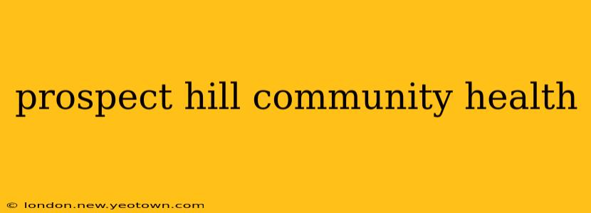 prospect hill community health