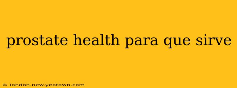 prostate health para que sirve