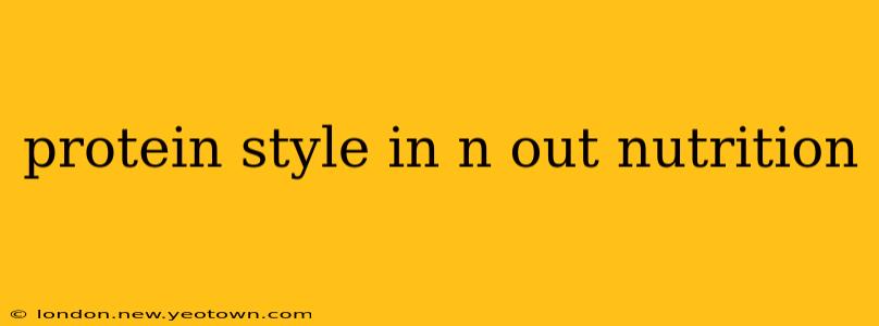 protein style in n out nutrition