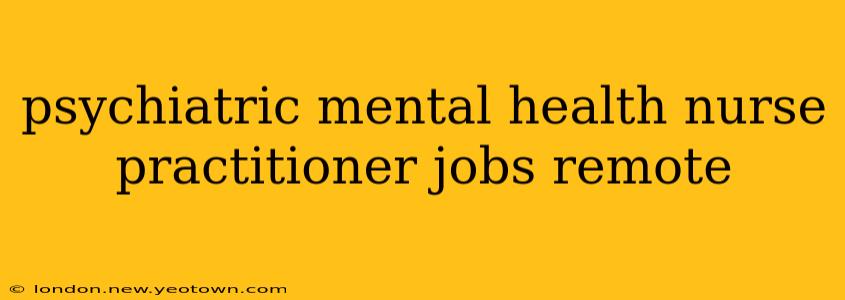 psychiatric mental health nurse practitioner jobs remote