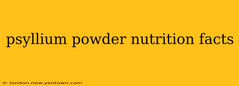 psyllium powder nutrition facts