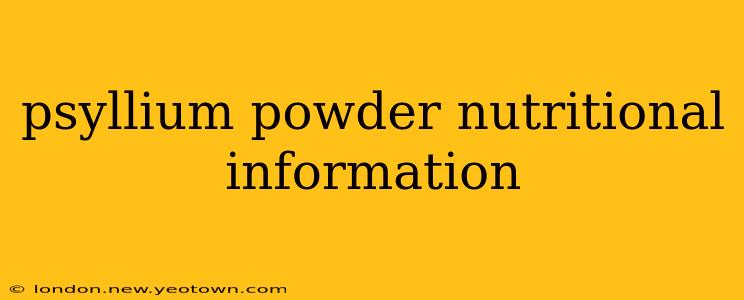 psyllium powder nutritional information
