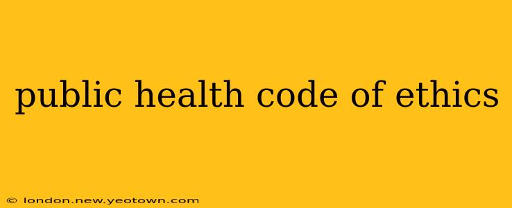 public health code of ethics