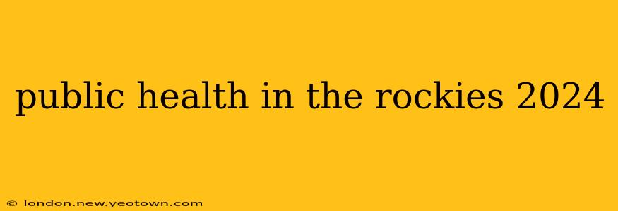 public health in the rockies 2024