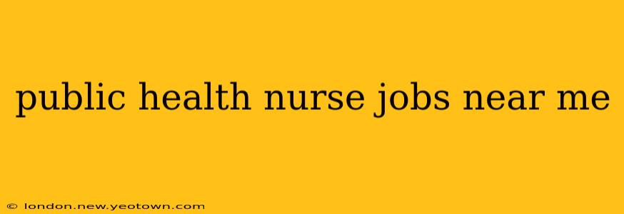 public health nurse jobs near me