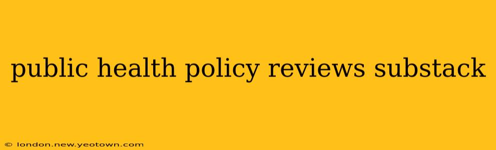 public health policy reviews substack