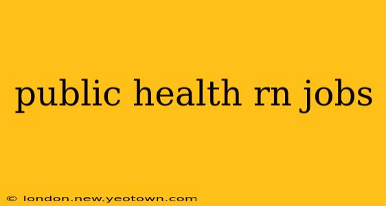 public health rn jobs
