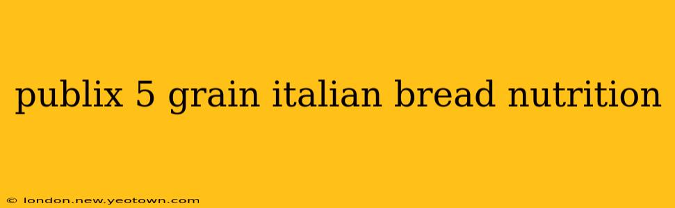 publix 5 grain italian bread nutrition