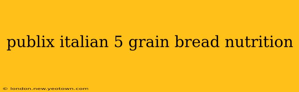 publix italian 5 grain bread nutrition