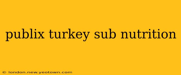publix turkey sub nutrition
