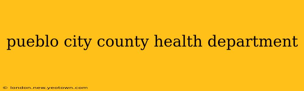pueblo city county health department