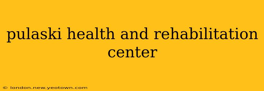 pulaski health and rehabilitation center