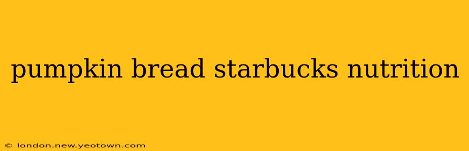 pumpkin bread starbucks nutrition