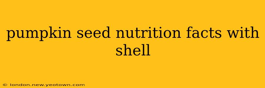 pumpkin seed nutrition facts with shell