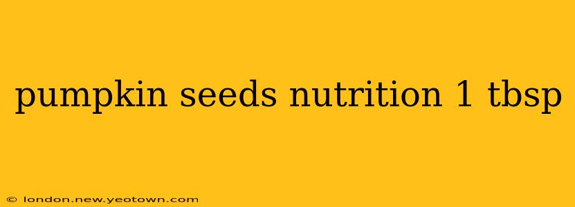 pumpkin seeds nutrition 1 tbsp