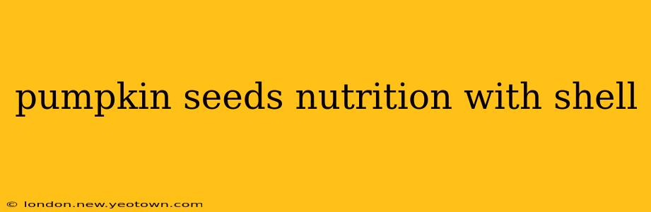 pumpkin seeds nutrition with shell