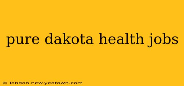pure dakota health jobs