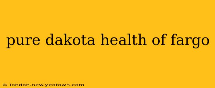 pure dakota health of fargo