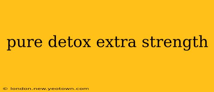 pure detox extra strength