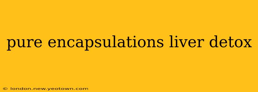 pure encapsulations liver detox
