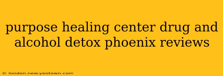purpose healing center drug and alcohol detox phoenix reviews