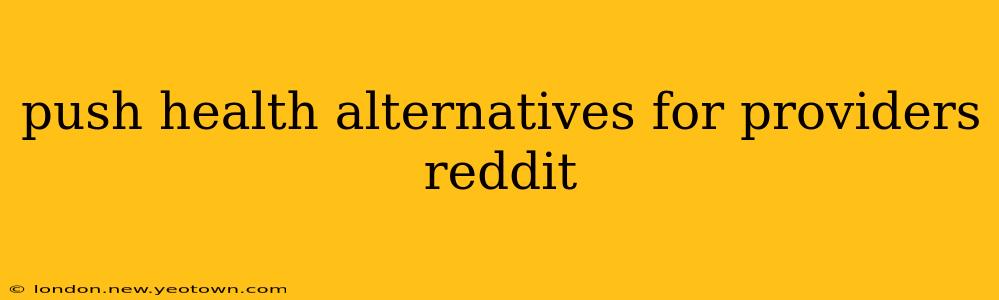 push health alternatives for providers reddit