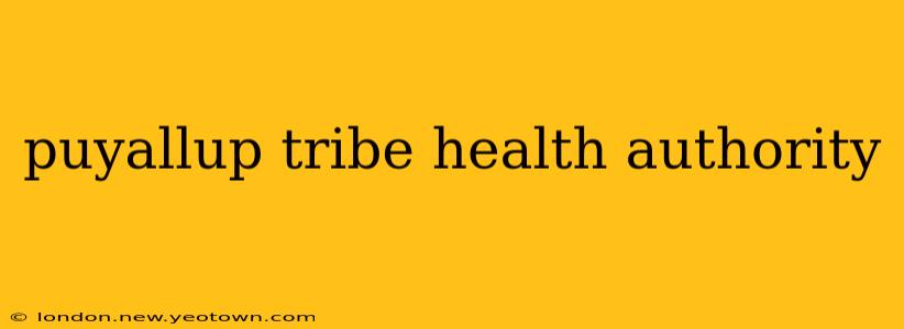 puyallup tribe health authority