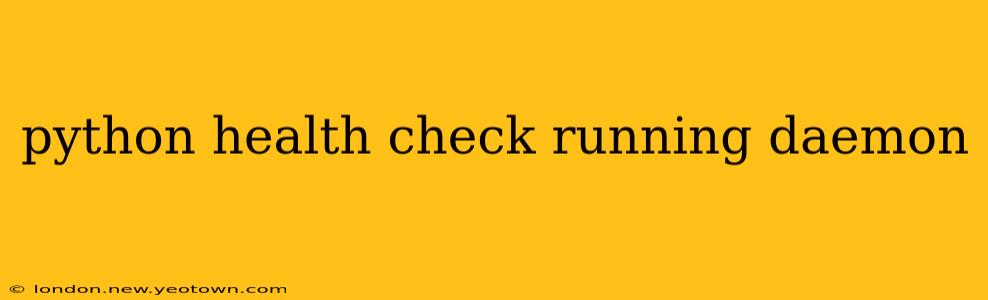 python health check running daemon