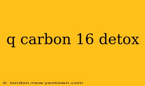 q carbon 16 detox