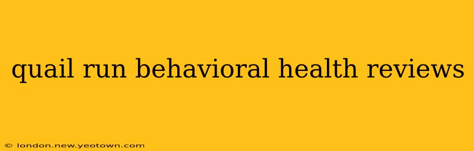 quail run behavioral health reviews