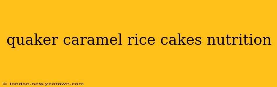 quaker caramel rice cakes nutrition