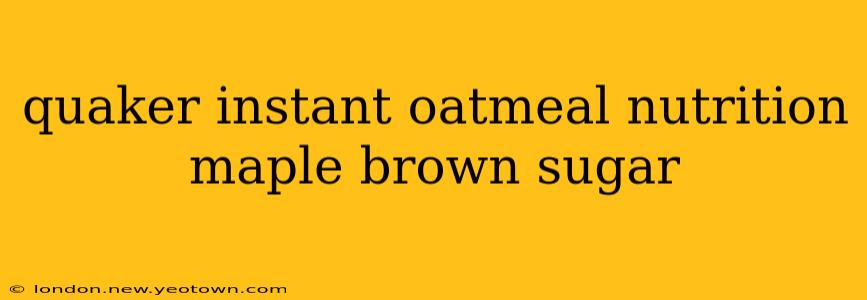 quaker instant oatmeal nutrition maple brown sugar