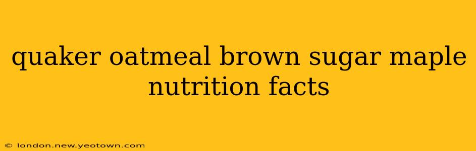 quaker oatmeal brown sugar maple nutrition facts